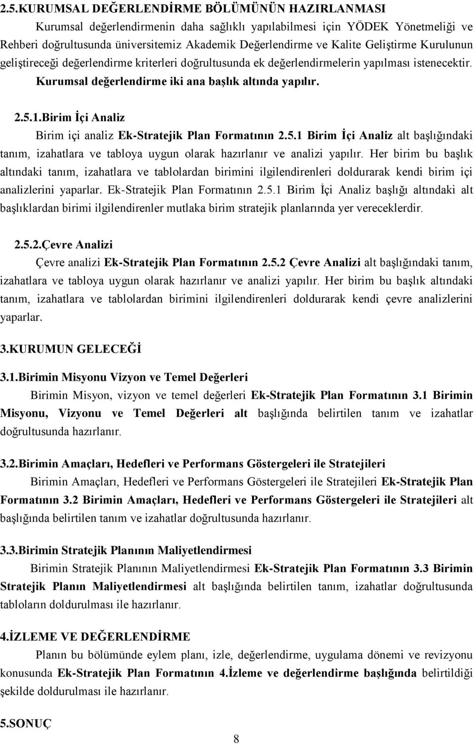 Birim İçi Analiz Birim içi analiz Ek-Stratejik Plan Formatının 2.5.1 Birim İçi Analiz alt başlığındaki tanım, izahatlara ve tabloya uygun olarak hazırlanır ve analizi yapılır.