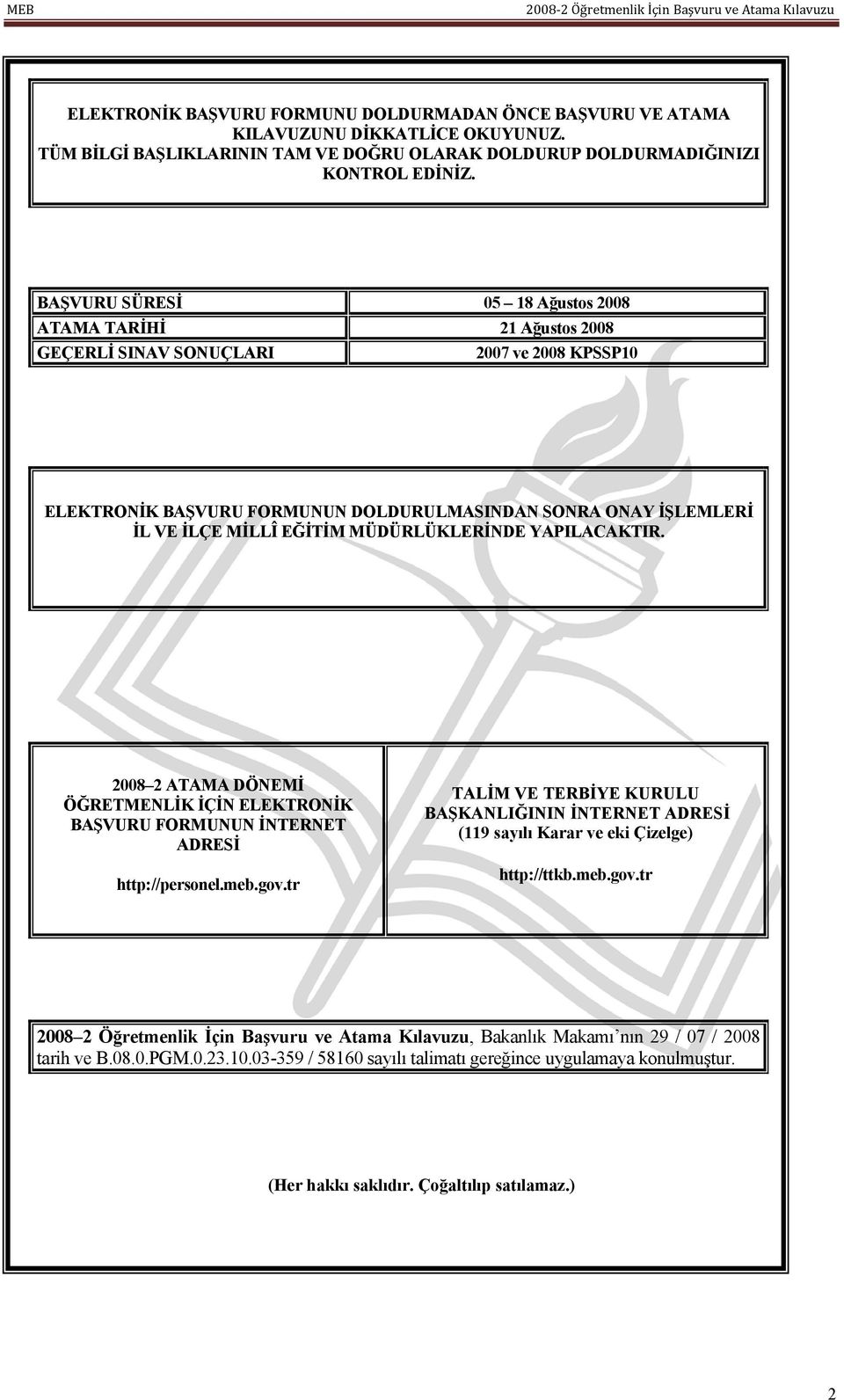 MÜDÜRLÜKLERİNDE YAPILACAKTIR. 2008 2 ATAMA DÖNEMİ ÖĞRETMENLİK İÇİN ELEKTRONİK BAŞVURU FORMUNUN İNTERNET ADRESİ http://personel.meb.gov.