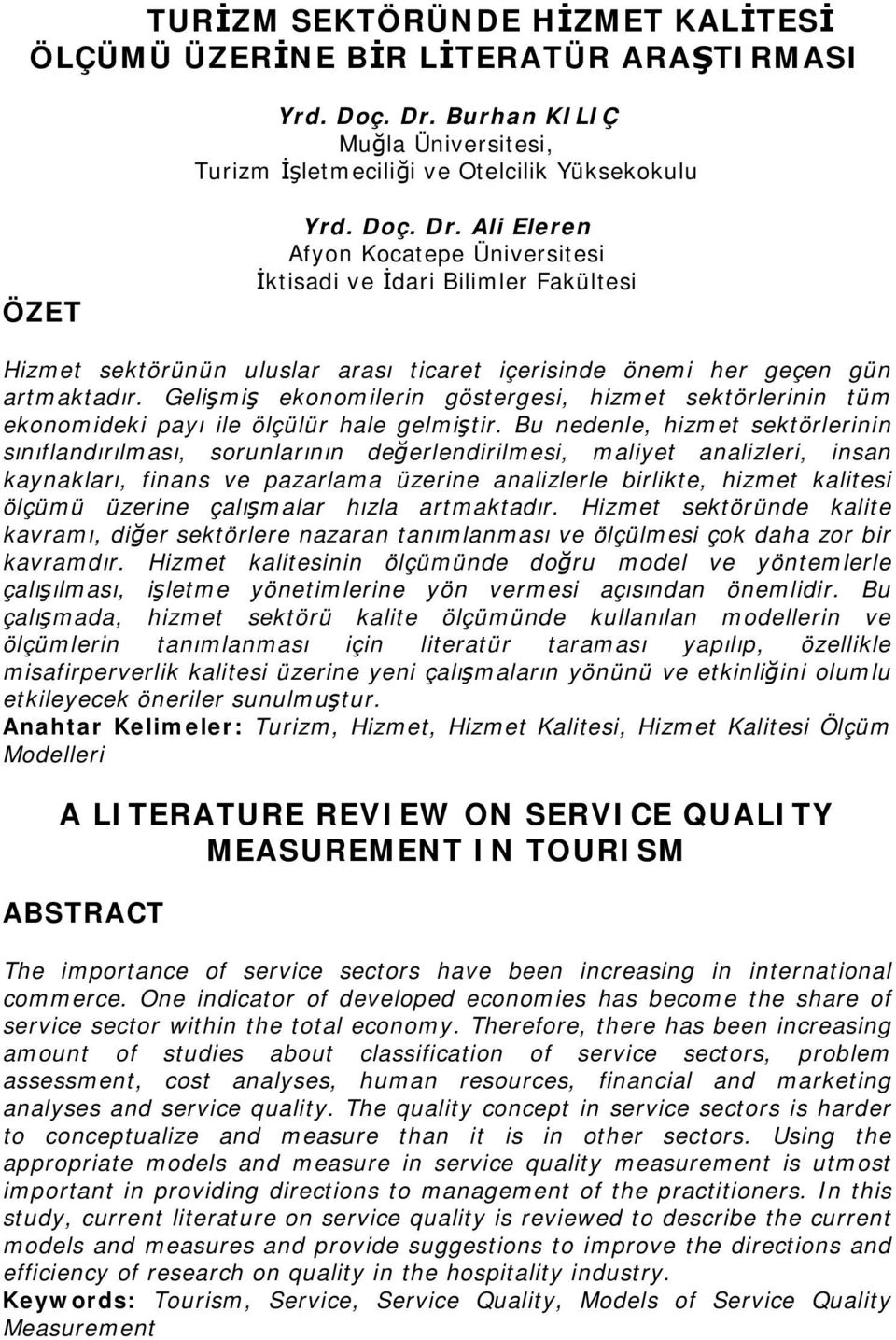 Ali Eleren Afyon Kocatepe Üniversitesi İktisadi ve İdari Bilimler Fakültesi Hizmet sektörünün uluslar arası ticaret içerisinde önemi her geçen gün artmaktadır.