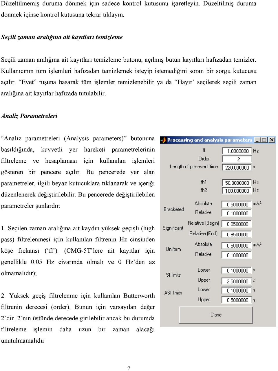 Kullanıcının tüm işlemleri hafızadan temizlemek isteyip istemediğini soran bir sorgu kutucusu açılır.