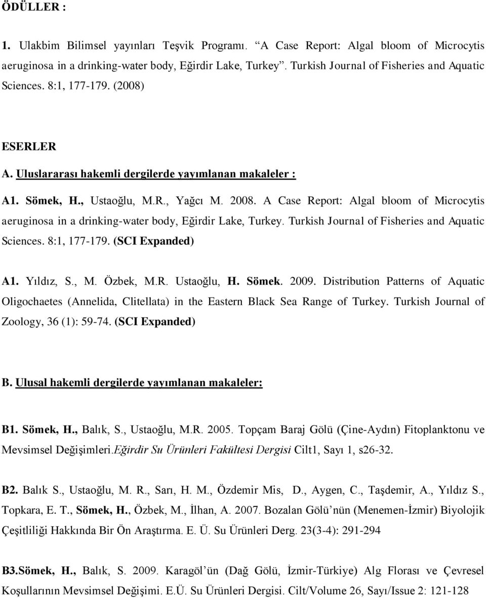 A Case Report: Algal bloom of Microcytis aeruginosa in a drinking-water body, Eğirdir Lake, Turkey. Turkish Journal of Fisheries and Aquatic Sciences. 8:1, 177-179. (SCI Expanded) A1. Yıldız, S., M.