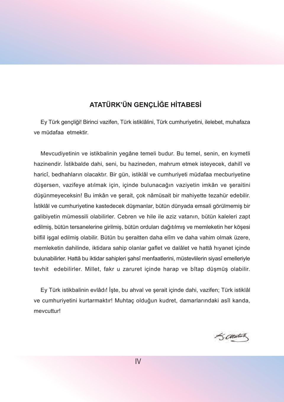 Bir gün, istiklâl ve cumhuriyeti müdafaa mecburiyetine düþersen, vazifeye atýlmak için, içinde bulunacaðýn vaziyetin imkân ve þeraitini düþünmeyeceksin!