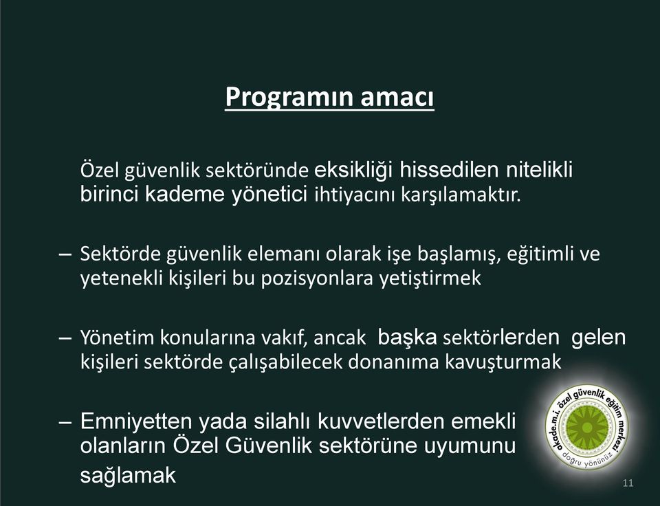 Sektörde güvenlik elemanı olarak işe başlamış, eğitimli ve yetenekli kişileri bu pozisyonlara yetiştirmek