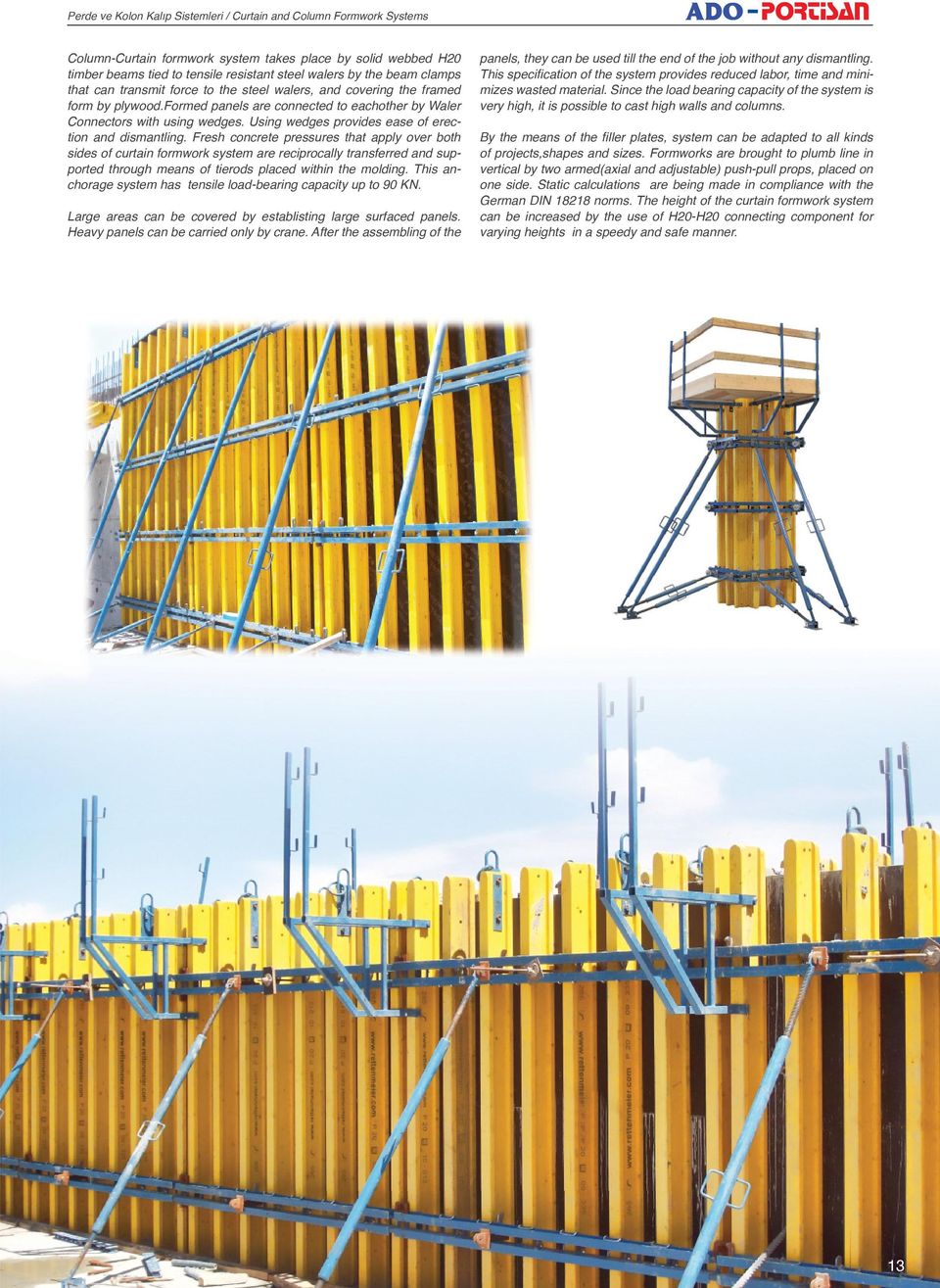 Fresh concrete pressures that apply over both sides of curtain formwork system are reciprocally transferred and supported through means of tierods placed within the molding.