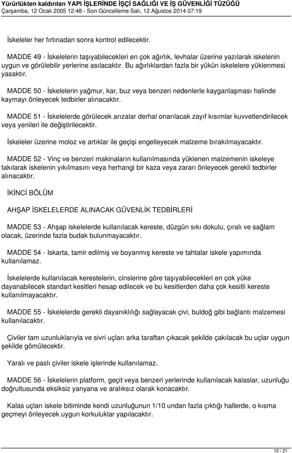 MADDE 51 - İskelelerde görülecek arızalar derhal onarılacak zayıf kısımlar kuvvetlendirilecek veya yenileri ile değiştirilecektir.