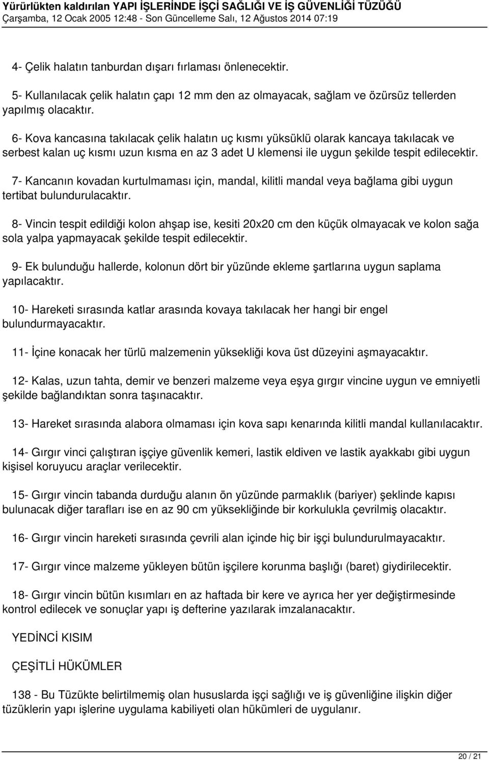 7- Kancanın kovadan kurtulmaması için, mandal, kilitli mandal veya bağlama gibi uygun tertibat bulundurulacaktır.