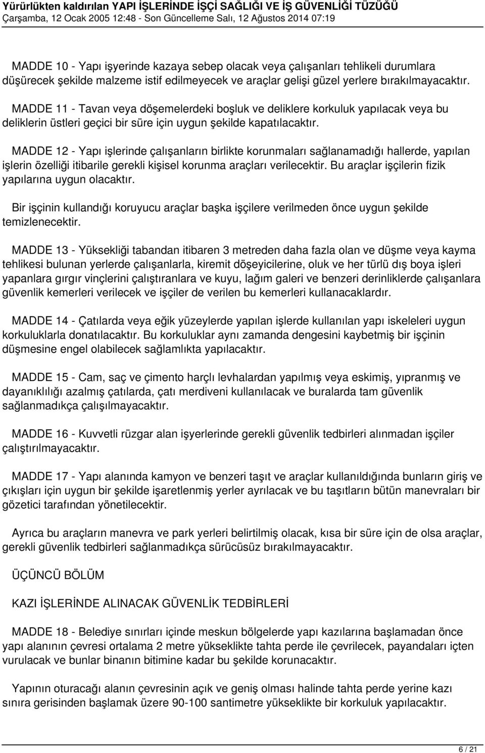 MADDE 12 - Yapı işlerinde çalışanların birlikte korunmaları sağlanamadığı hallerde, yapılan işlerin özelliği itibarile gerekli kişisel korunma araçları verilecektir.