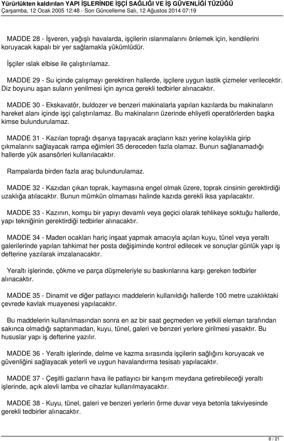 MADDE 30 - Ekskavatör, buldozer ve benzeri makinalarla yapılan kazılarda bu makinaların hareket alanı içinde işçi çalıştırılamaz.