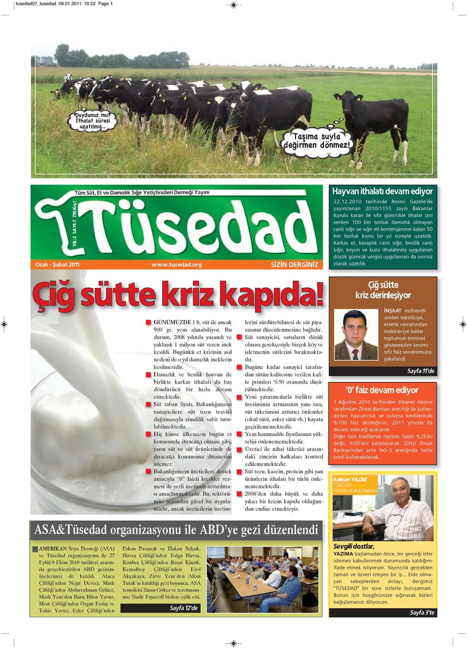 2010 tarihinde Resmi Gazete de yayımlanan 2010/1155 sayılı Bakanlar Kurulu kararı ile sıfır gümrükle ithalat izni verilen 100 bin tonluk damızlık olmayan canlı sığır ve sığır eti kontenjanının kalan