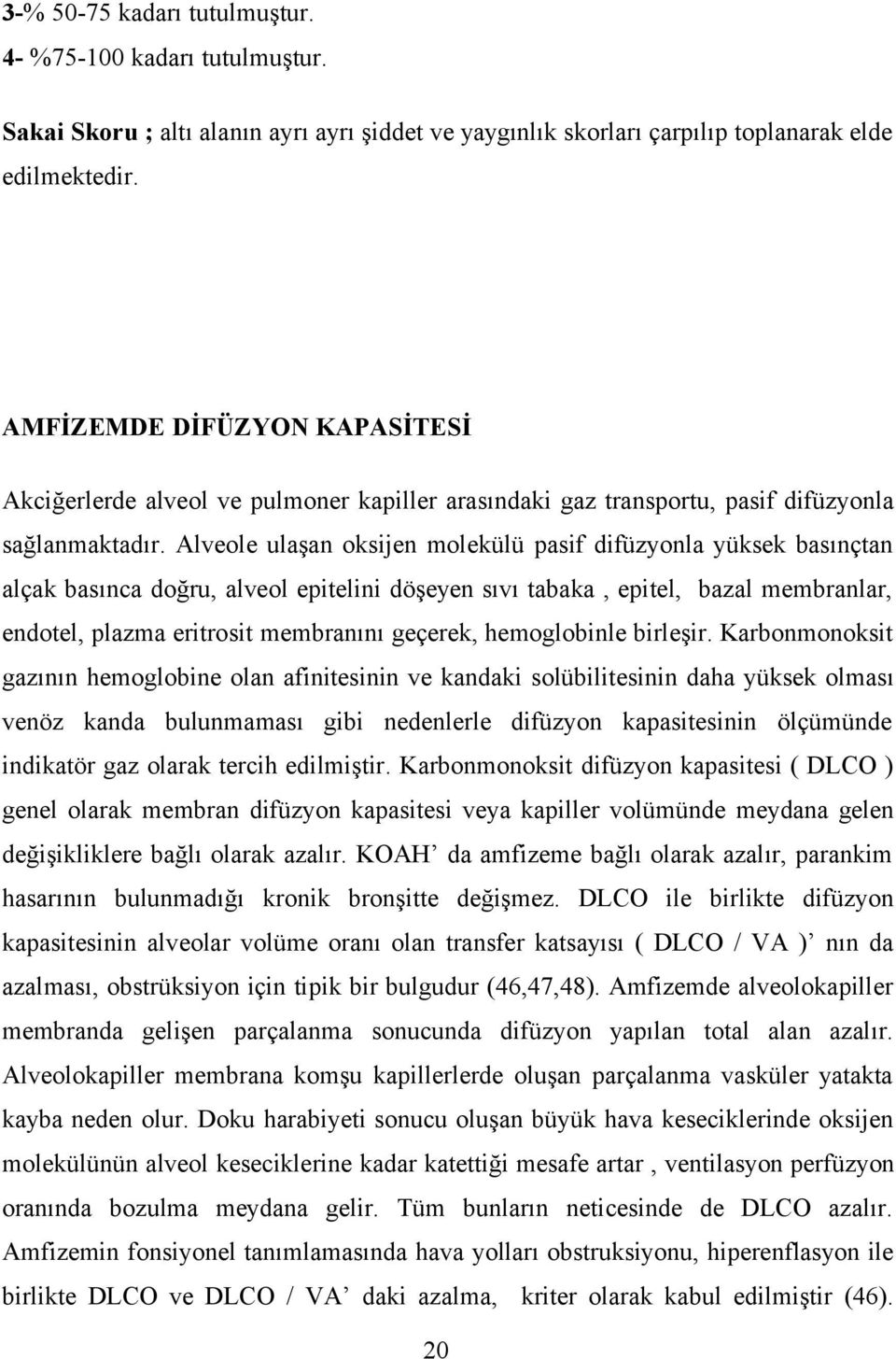 Alveole ulaşan oksijen molekülü pasif difüzyonla yüksek basınçtan alçak basınca doğru, alveol epitelini döşeyen sıvı tabaka, epitel, bazal membranlar, endotel, plazma eritrosit membranını geçerek,