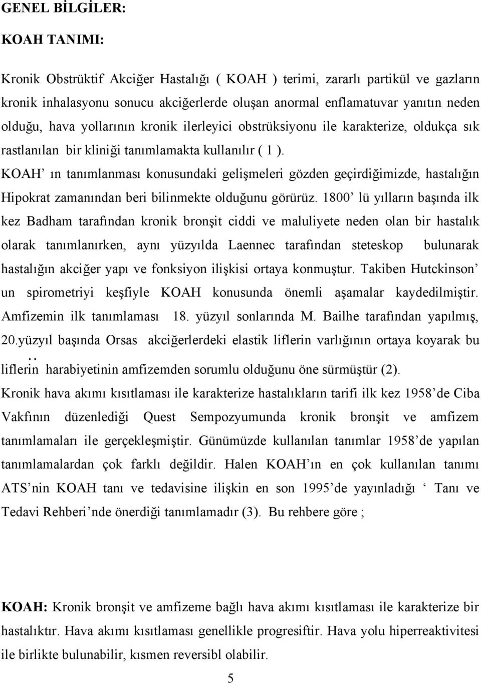 KOAH ın tanımlanması konusundaki gelişmeleri gözden geçirdiğimizde, hastalığın Hipokrat zamanından beri bilinmekte olduğunu görürüz.