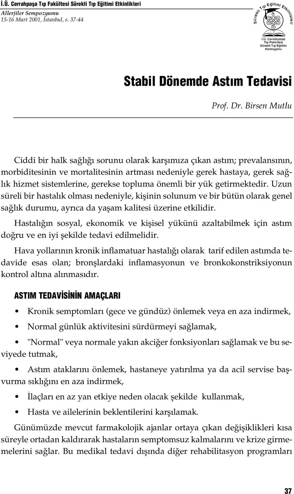 topluma önemli bir yük getirmektedir. Uzun süreli bir hastal k olmas nedeniyle, kiflinin solunum ve bir bütün olarak genel sa l k durumu, ayr ca da yaflam kalitesi üzerine etkilidir.