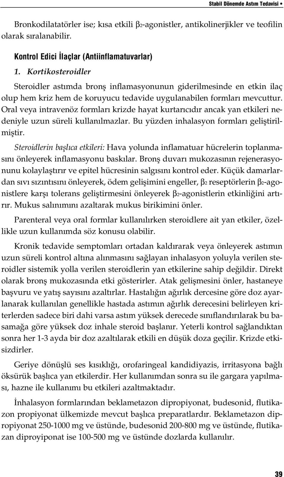 Oral veya intravenöz formlar krizde hayat kurtar c d r ancak yan etkileri nedeniyle uzun süreli kullan lmazlar. Bu yüzden inhalasyon formlar gelifltirilmifltir.