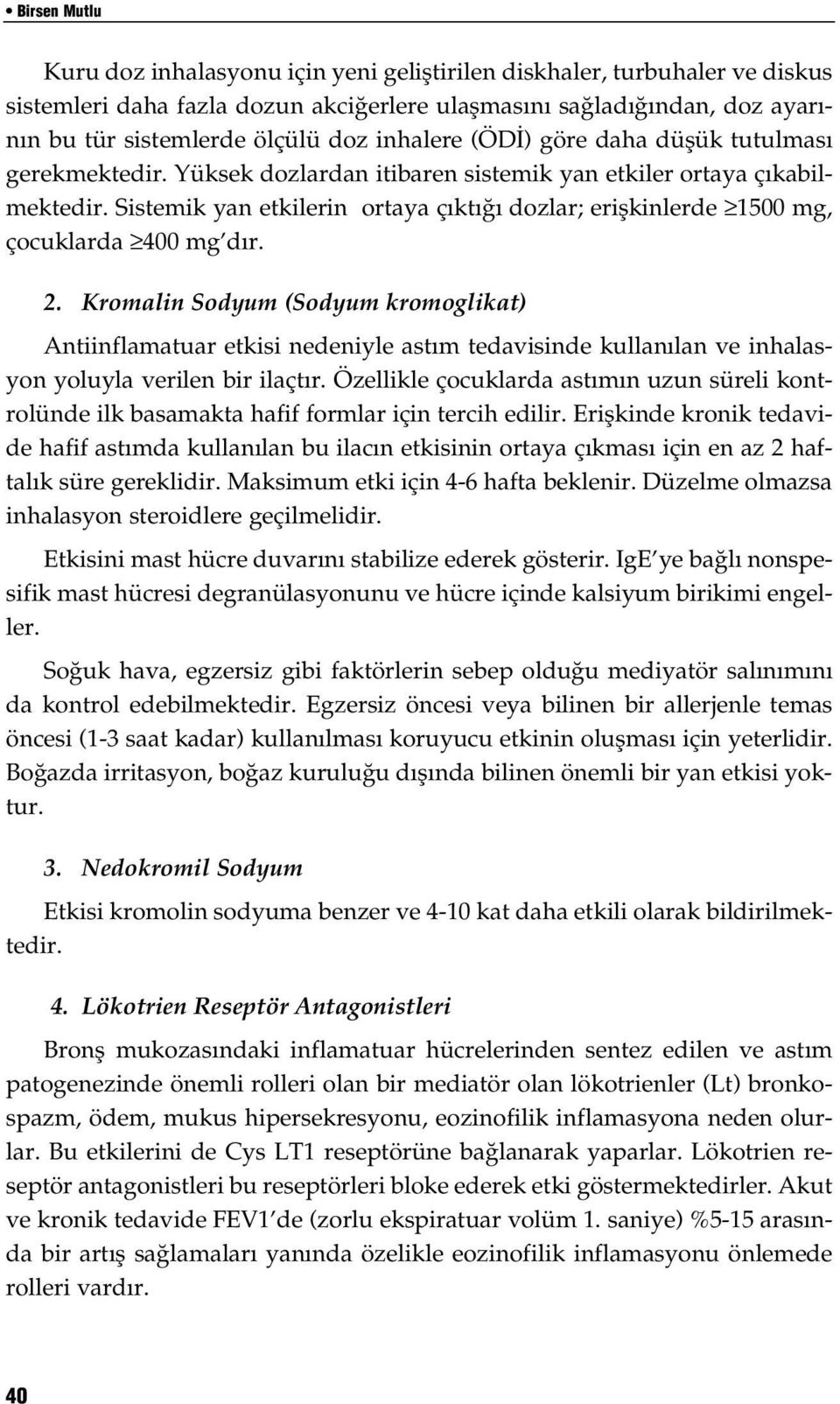 Sistemik yan etkilerin ortaya ç kt dozlar; eriflkinlerde 1500 mg, çocuklarda 400 mg d r. 2.