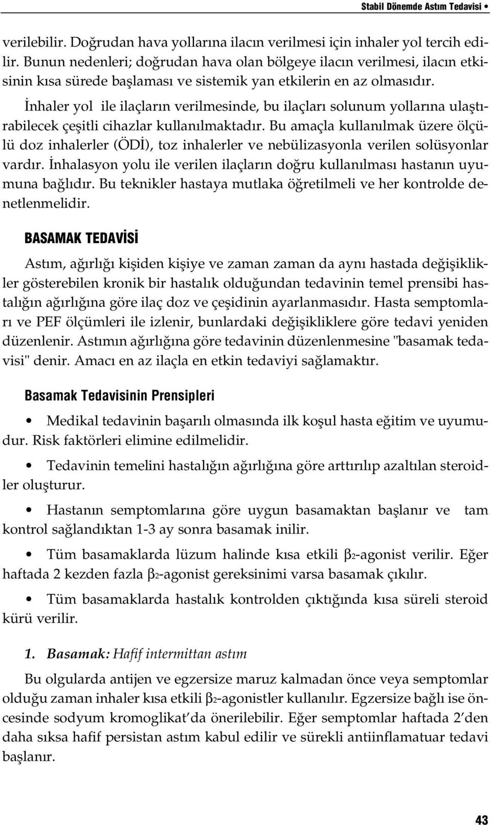 nhaler yol ile ilaçlar n verilmesinde, bu ilaçlar solunum yollar na ulaflt - rabilecek çeflitli cihazlar kullan lmaktad r.