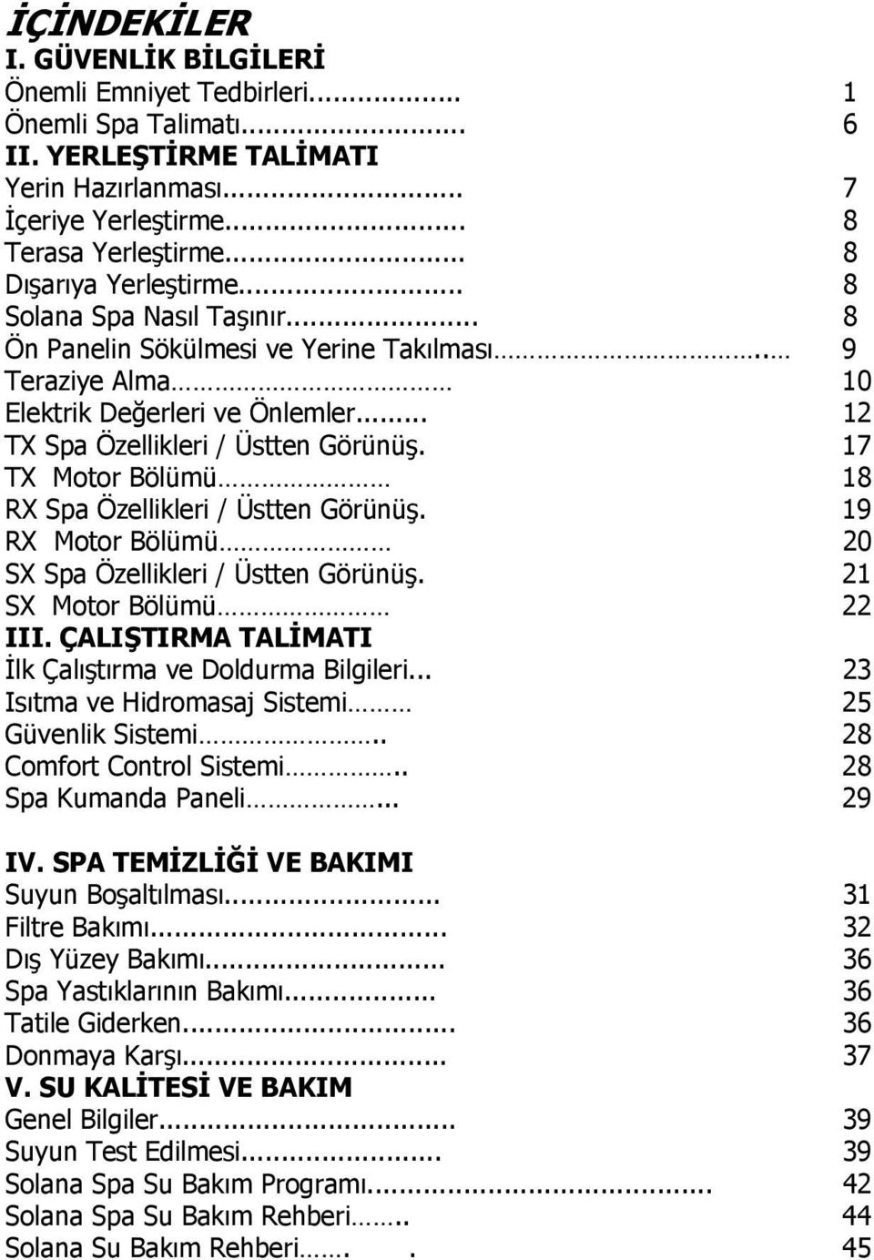 17 TX Motor Bölümü 18 RX Spa Özellikleri / Üstten Görünüş. 19 RX Motor Bölümü 20 SX Spa Özellikleri / Üstten Görünüş. 21 SX Motor Bölümü 22 III.