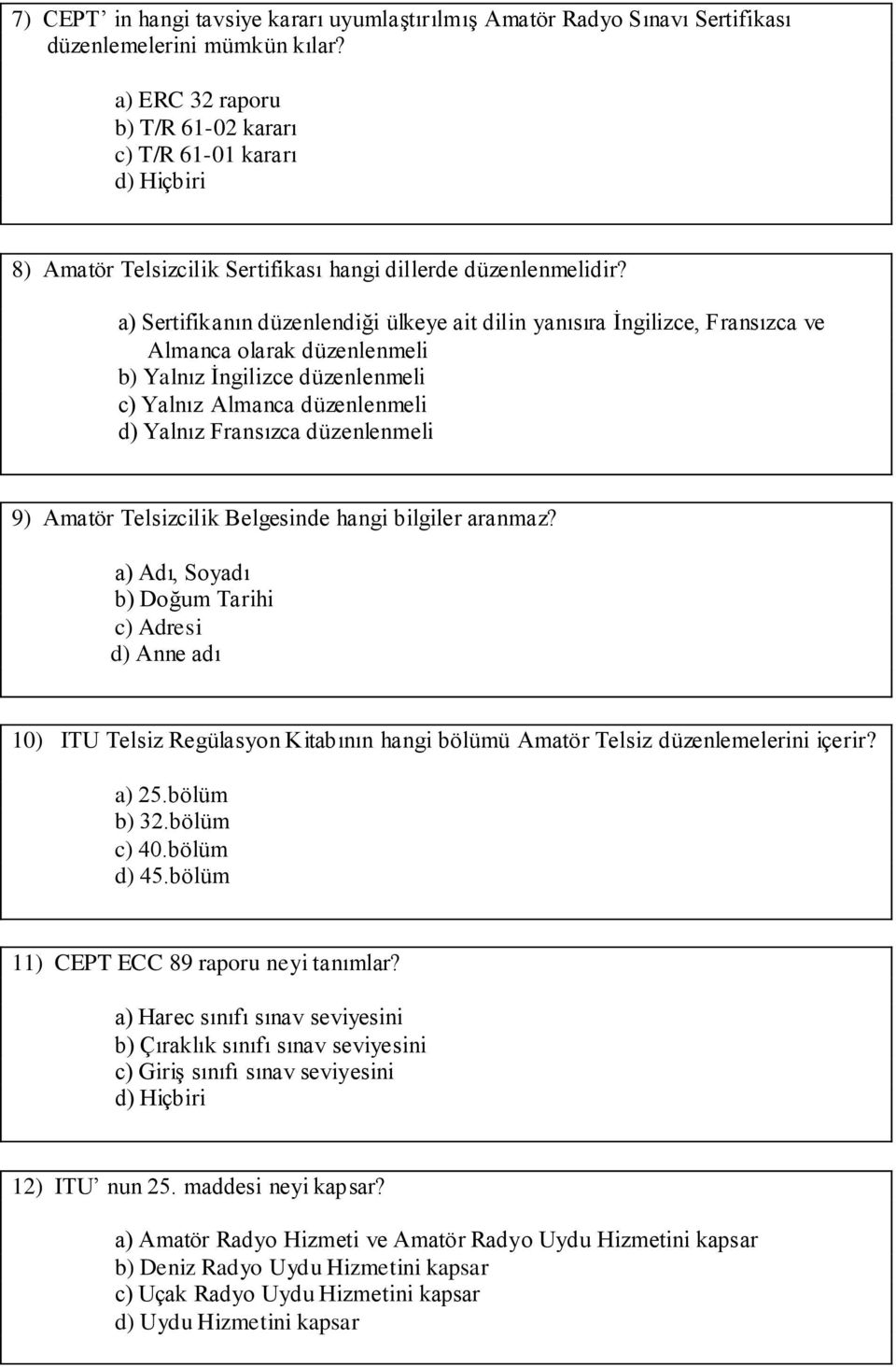 a) Sertifikanın düzenlendiği ülkeye ait dilin yanısıra İngilizce, Fransızca ve Almanca olarak düzenlenmeli b) Yalnız İngilizce düzenlenmeli c) Yalnız Almanca düzenlenmeli d) Yalnız Fransızca