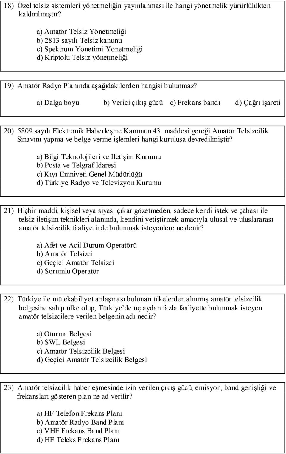 a) Dalga boyu b) Verici çıkış gücü c) Frekans bandı d) Çağrı işareti 20) 5809 sayılı Elektronik Haberleşme Kanunun 43.