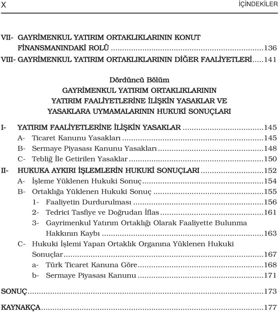 ..145 A- Ticaret Kanunu Yasaklar...145 B- Sermaye Piyasas Kanunu Yasaklar...148 C- Tebli le Getirilen Yasaklar...150 II- HUKUKA AYKIRI filemler N HUKUK SONUÇLARI...152 A- flleme Yüklenen Hukuki Sonuç.