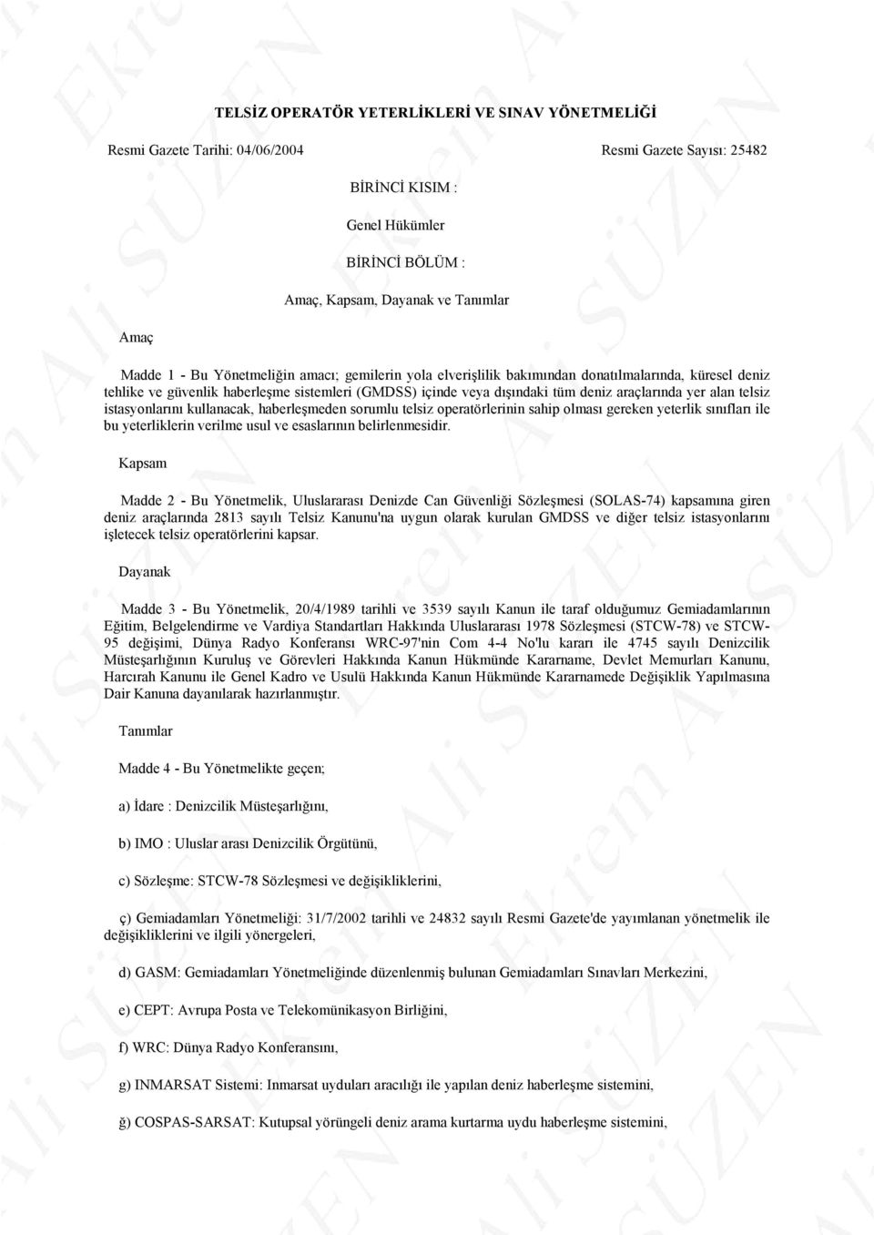 yer alan telsiz istasyonlarını kullanacak, haberleşmeden sorumlu telsiz operatörlerinin sahip olması gereken yeterlik sınıfları ile bu yeterliklerin verilme usul ve esaslarının belirlenmesidir.