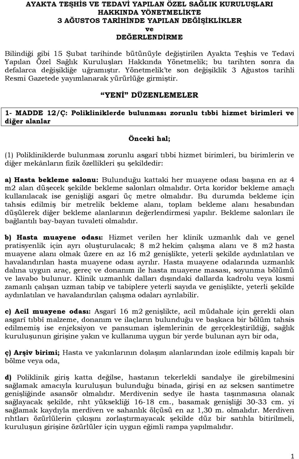 Yönetmelik te son değişiklik 3 Ağustos tarihli Resmi Gazetede yayımlanarak yürürlüğe girmiştir.