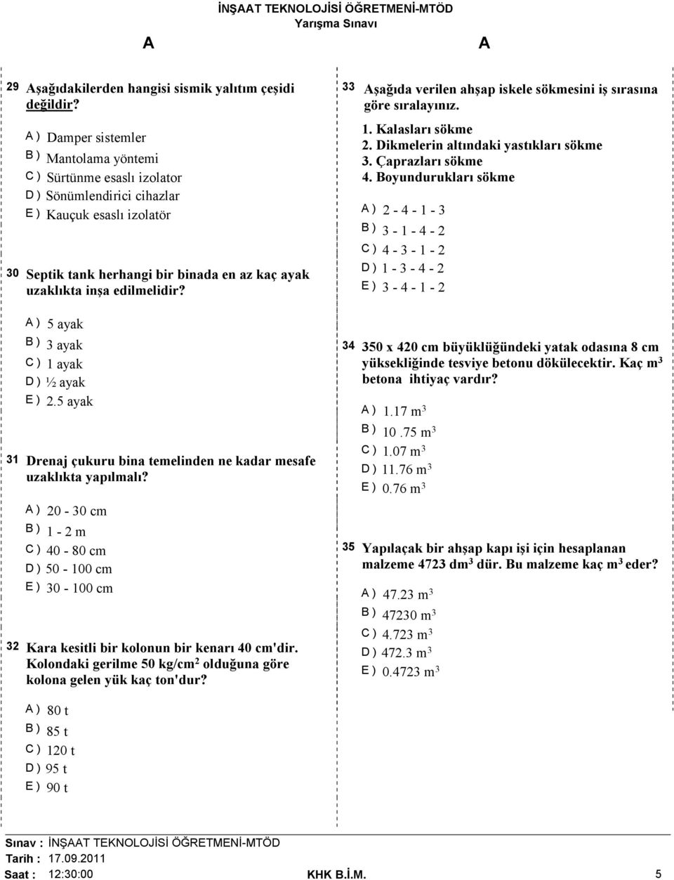 edilmelidir? ) 5 ayak B ) 3 ayak C ) 1 ayak D ) ½ ayak E ) 2.5 ayak 31 Drenaj çukuru bina temelinden ne kadar mesafe uzaklıkta yapılmalı?