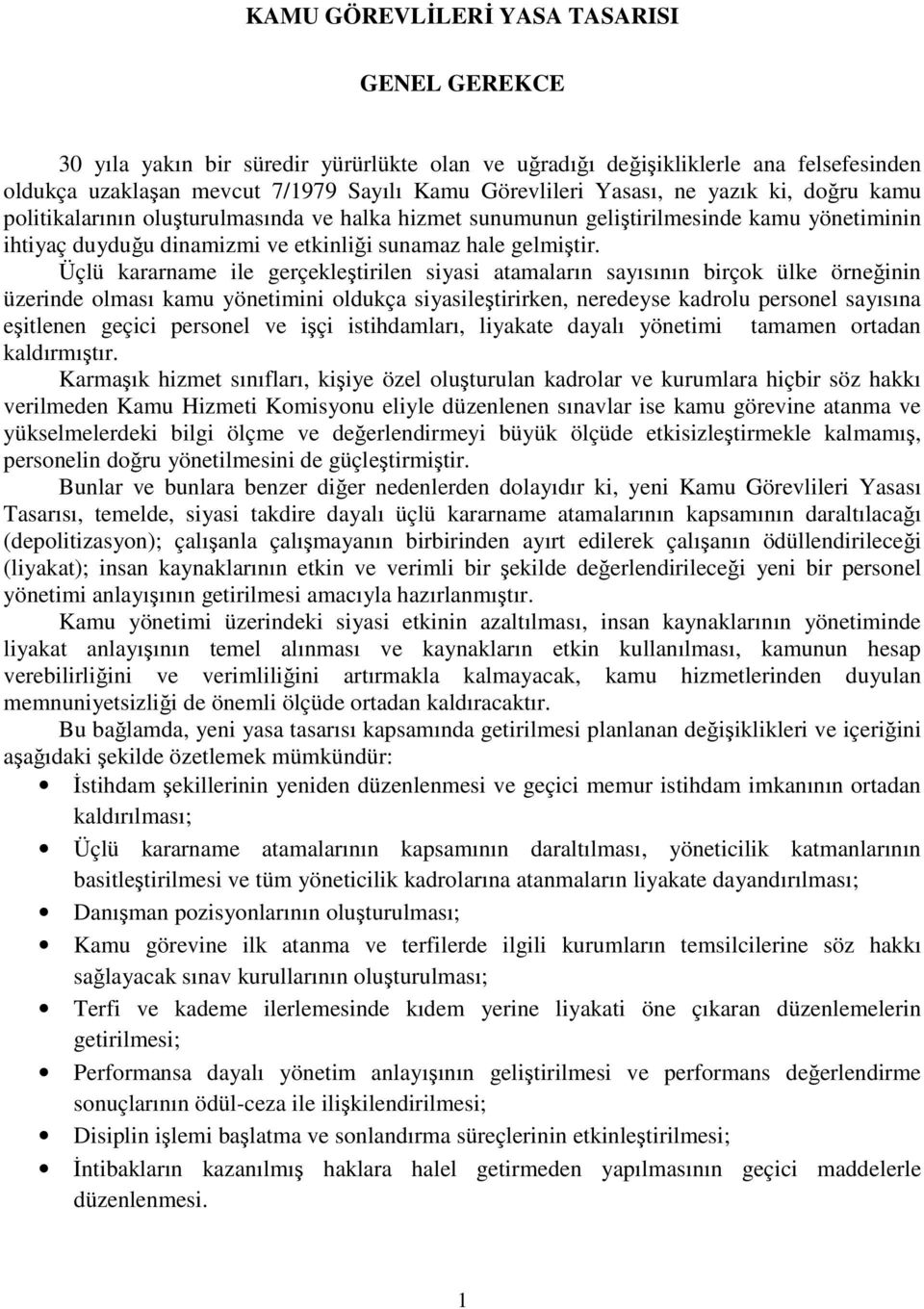 Üçlü kararname ile gerçekleştirilen siyasi atamaların sayısının birçok ülke örneğinin üzerinde olması kamu yönetimini oldukça siyasileştirirken, neredeyse kadrolu personel sayısına eşitlenen geçici