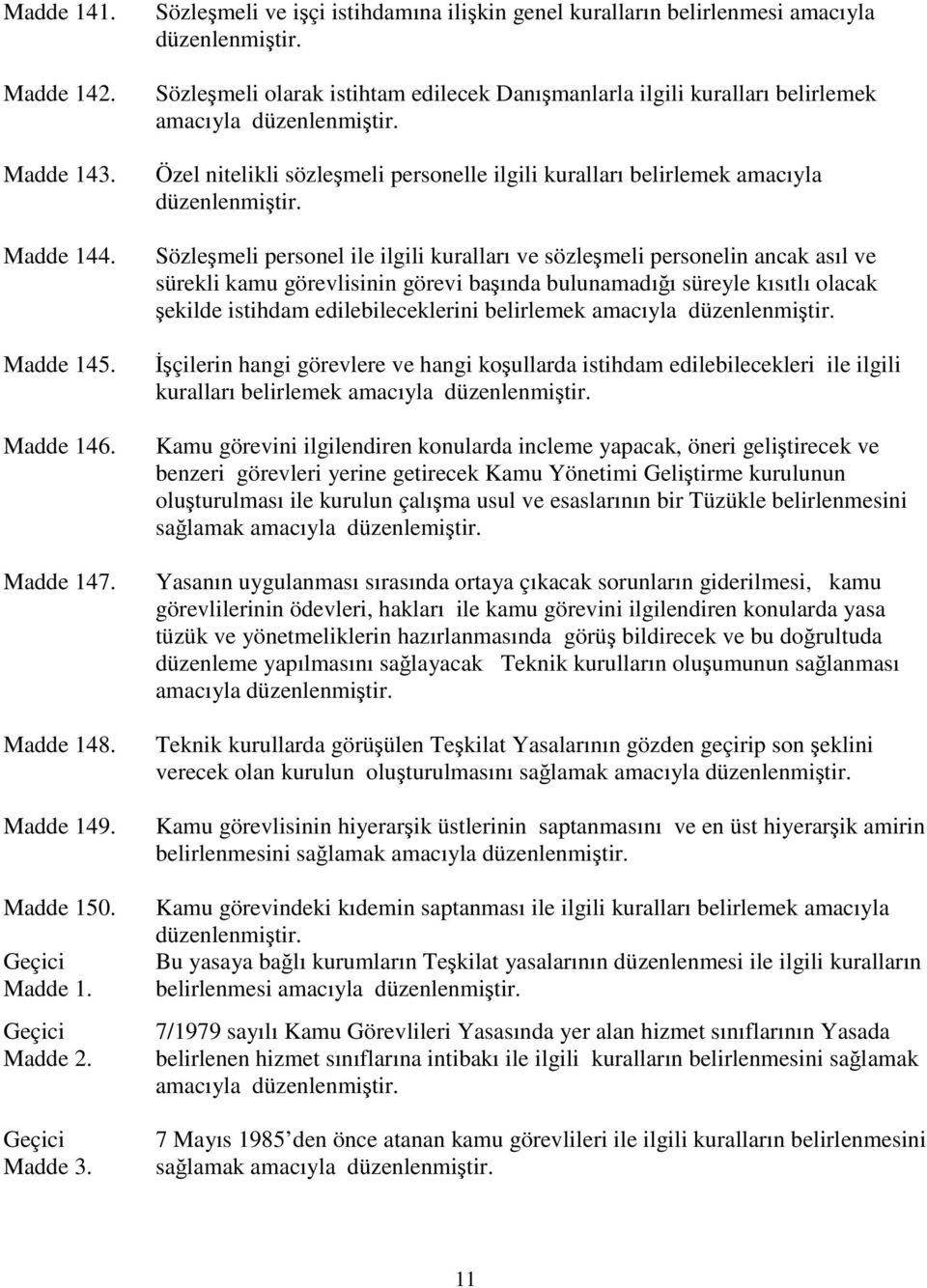 Özel nitelikli sözleşmeli personelle ilgili kuralları belirlemek amacıyla düzenlenmiştir.