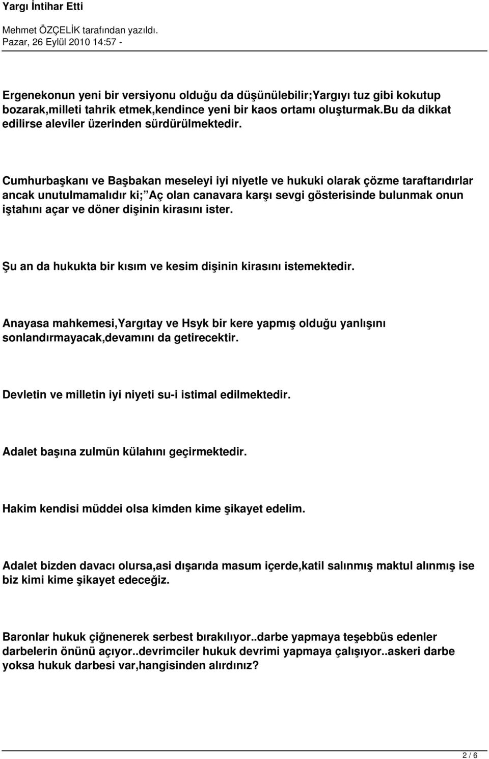 Cumhurbaşkanı ve Başbakan meseleyi iyi niyetle ve hukuki olarak çözme taraftarıdırlar ancak unutulmamalıdır ki; Aç olan canavara karşı sevgi gösterisinde bulunmak onun iştahını açar ve döner dişinin