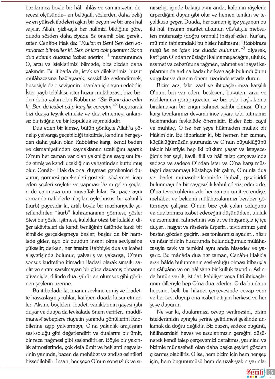 . zaten Cenâb-ı Hak da: Kullarım Beni Sen den sorarlarsa; bilmeliler ki, Ben onlara çok yakınım; Bana dua edenin duasına icabet ederim.