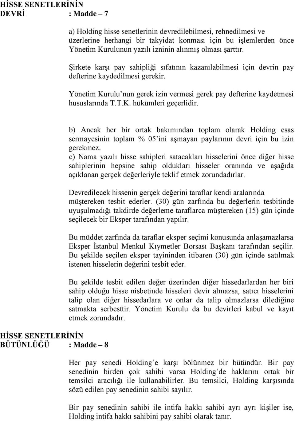 Yönetim Kurulu nun gerek izin vermesi gerek pay defterine kaydetmesi hususlarında T.T.K. hükümleri geçerlidir.