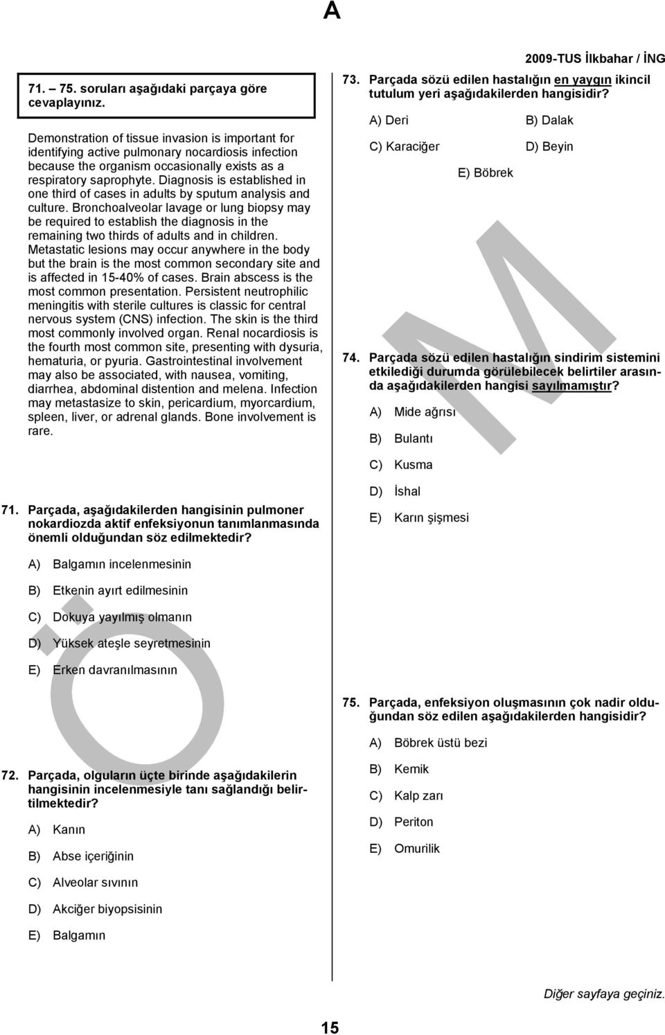 saprophyte. Diagnosis is established in one third of cases in adults by sputum analysis and culture.