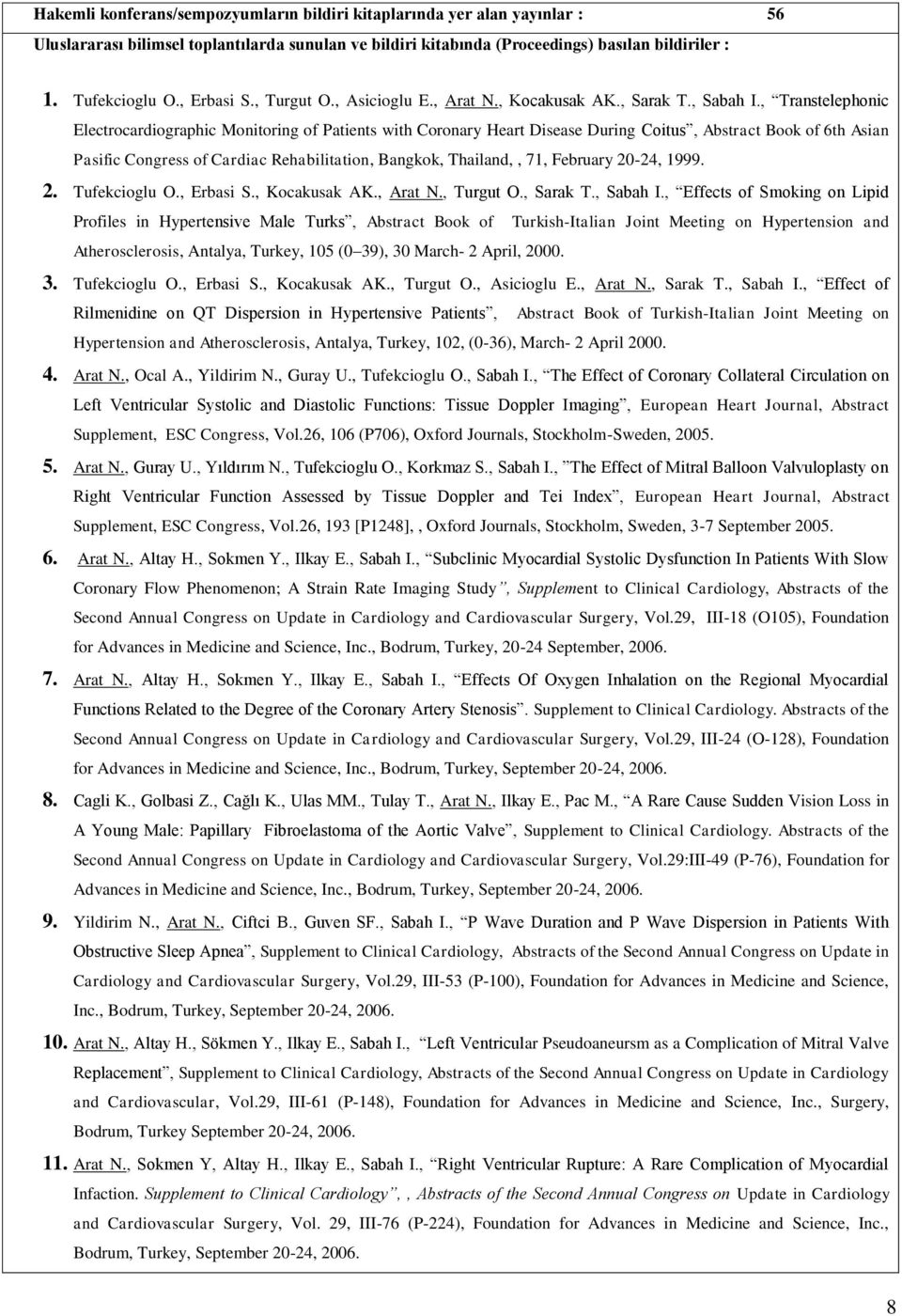 , Transtelephonic Electrocardiographic Monitoring of Patients with Coronary Heart Disease During Coitus, Abstract Book of 6th Asian Pasific Congress of Cardiac Rehabilitation, Bangkok, Thailand,, 71,