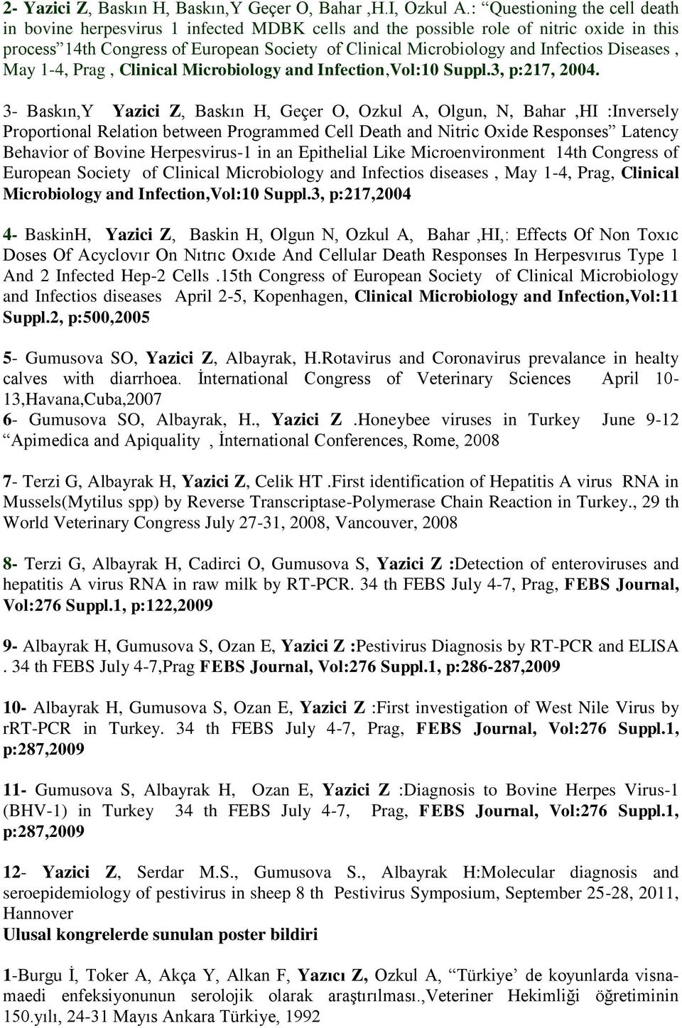 Diseases, May 1-4, Prag, Clinical Microbiology and Infection,Vol:10 Suppl.3, p:217, 2004.