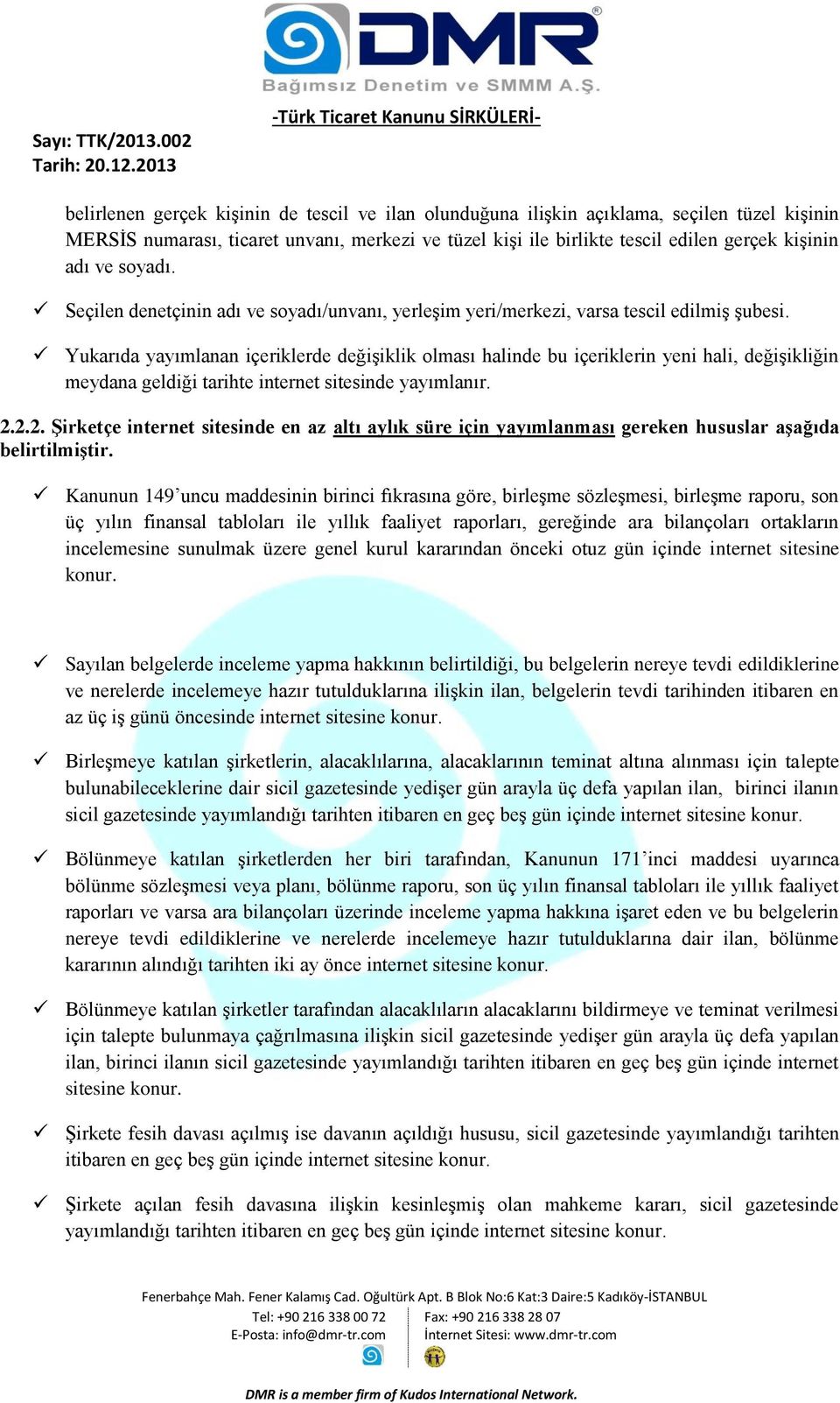 Yukarıda yayımlanan içeriklerde değişiklik olması halinde bu içeriklerin yeni hali, değişikliğin meydana geldiği tarihte internet sitesinde yayımlanır. 2.