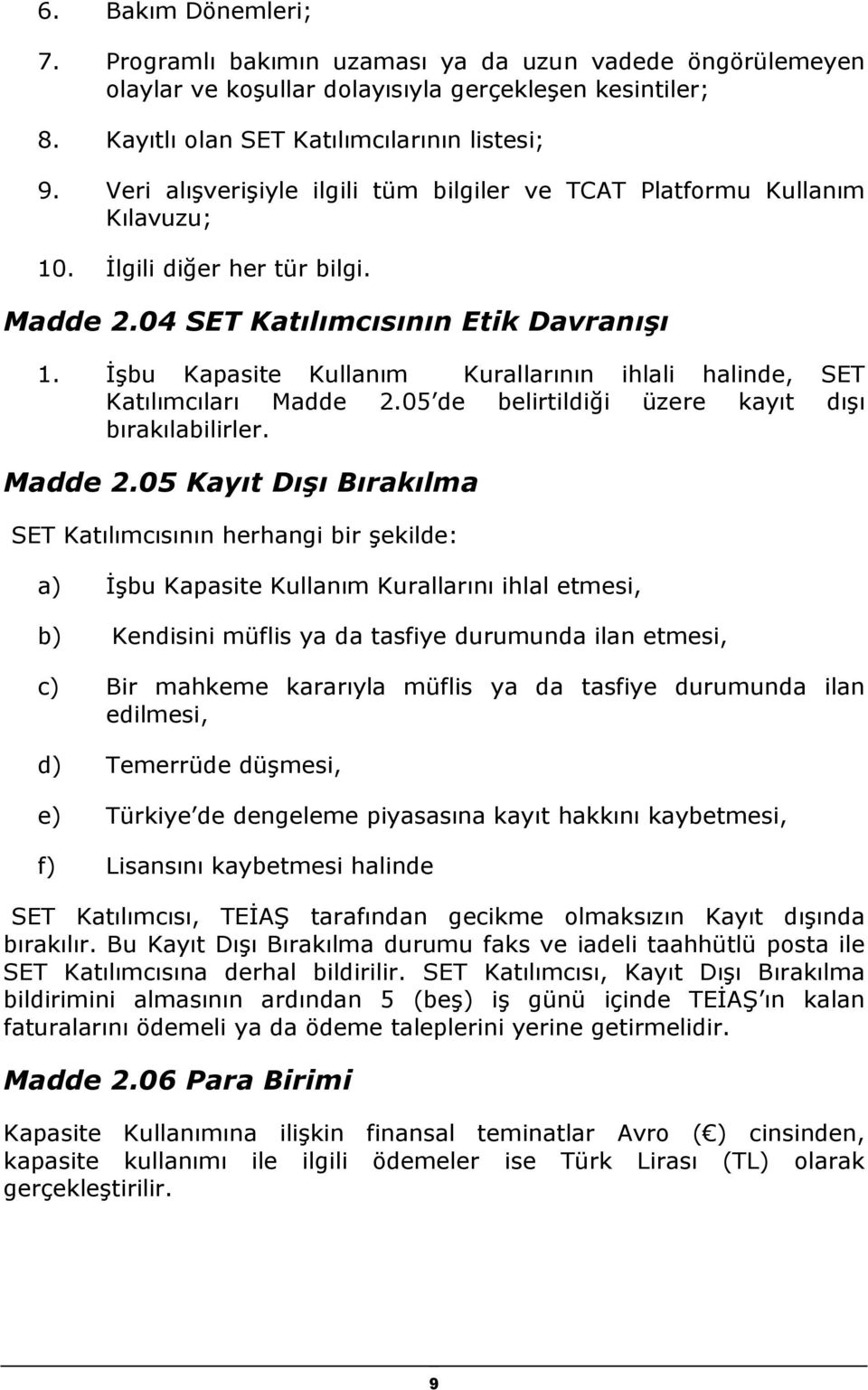 İşbu Kapasite Kullanım Kurallarının ihlali halinde, SET Katılımcıları Madde 2.