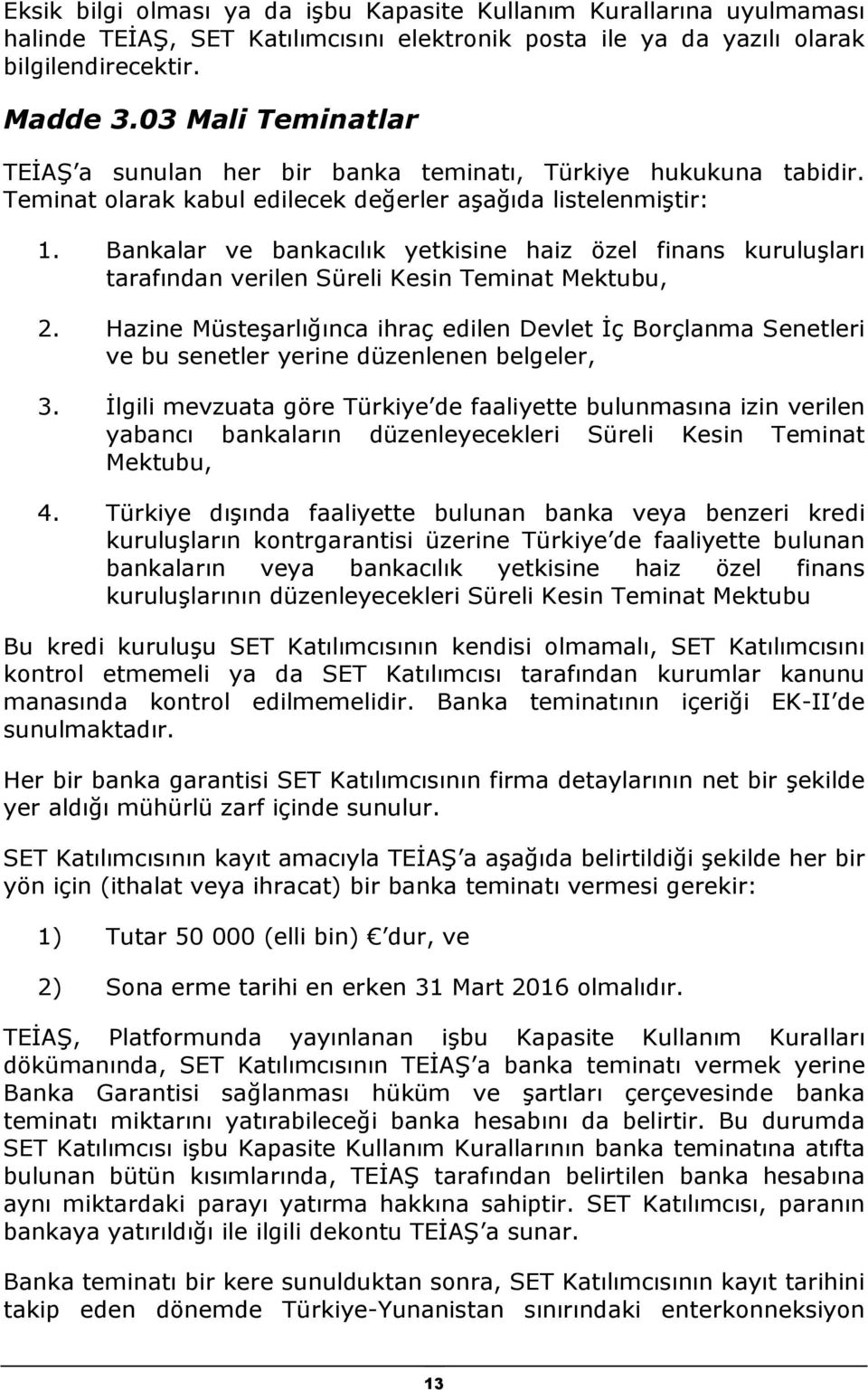 Bankalar ve bankacılık yetkisine haiz özel finans kuruluşları tarafından verilen Süreli Kesin Teminat Mektubu, 2.