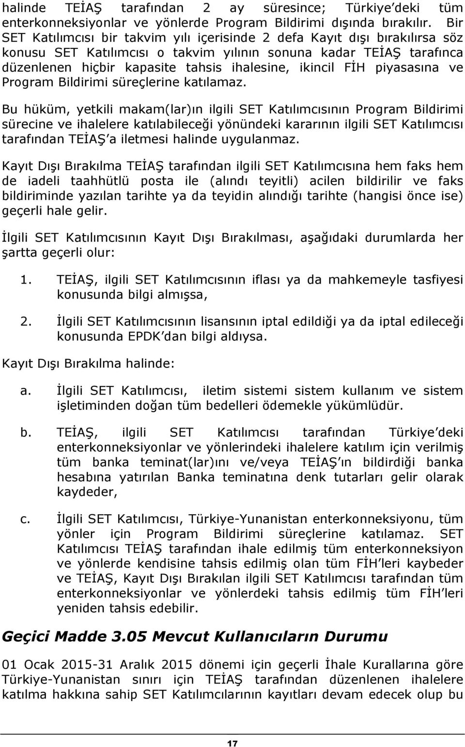 ikincil FİH piyasasına ve Program Bildirimi süreçlerine katılamaz.