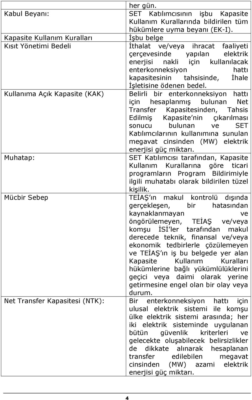 tahsisinde, İhale İşletisine ödenen bedel.