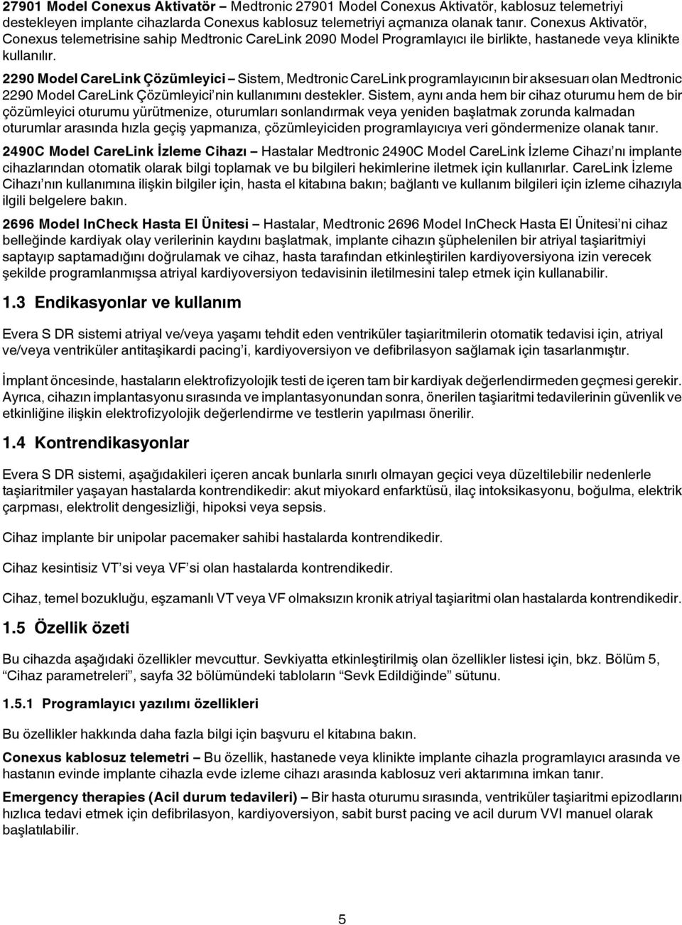 2290 Model CareLink Çözümleyici Sistem, Medtronic CareLink programlayıcının bir aksesuarı olan Medtronic 2290 Model CareLink Çözümleyici nin kullanımını destekler.