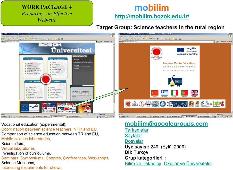 science education between TR and EU, Mobile science laboratories, Science fairs, Virtual laboratories, Investigation of curriculums, Seminars, Symposiums,