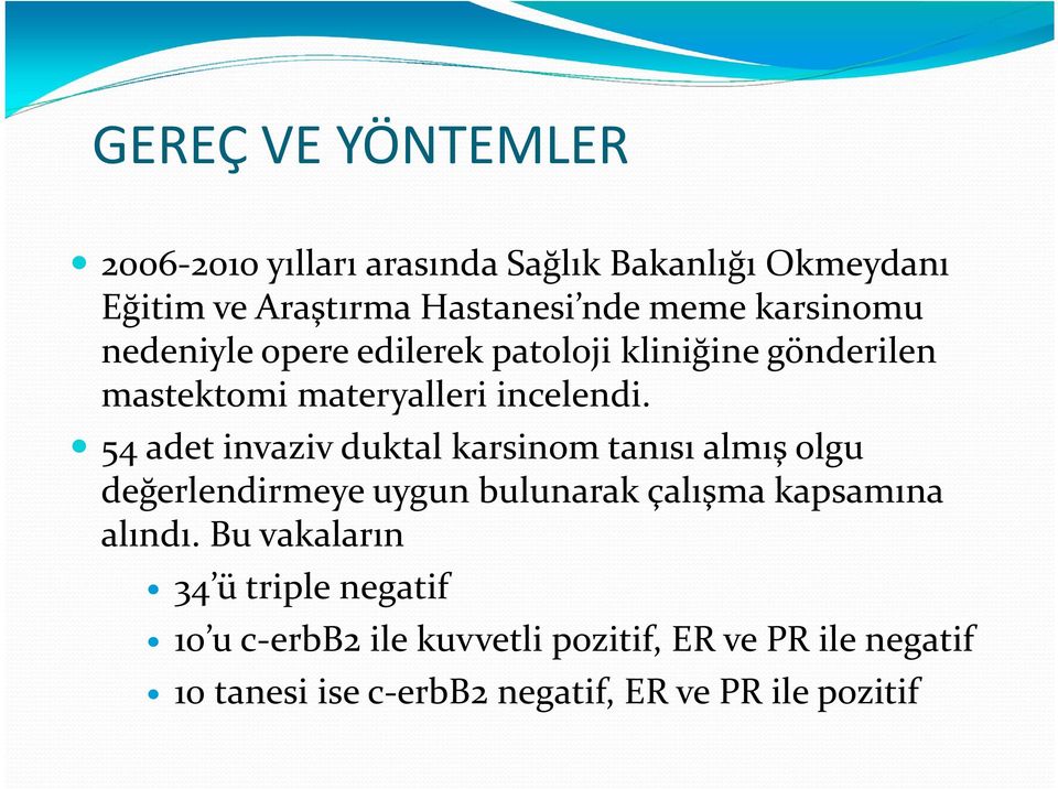 54 adet invaziv duktal karsinom tanısı almış olgu değerlendirmeye uygun bulunarak çalışma kapsamına alındı.