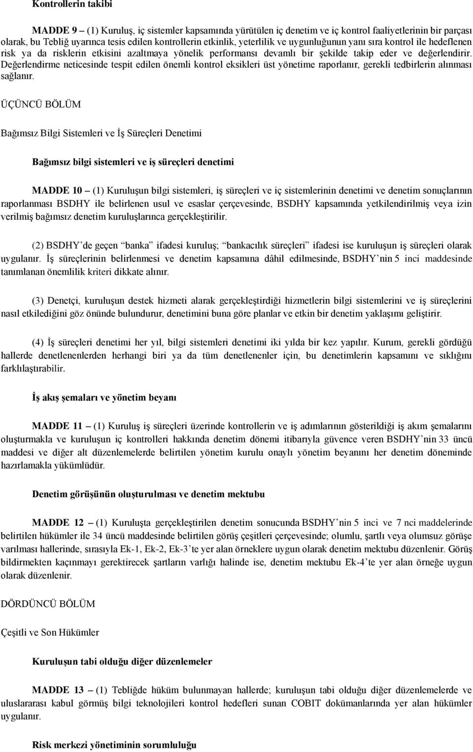 Değerlendirme neticesinde tespit edilen önemli kontrol eksikleri üst yönetime raporlanır, gerekli tedbirlerin alınması sağlanır.