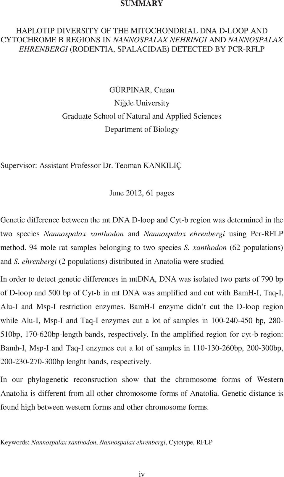 Teoman KANKILIÇ June 2012, 61 pages Genetic difference between the mt DNA D-loop and Cyt-b region was determined in the two species Nannospalax xanthodon and Nannospalax ehrenbergi using Pcr-RFLP
