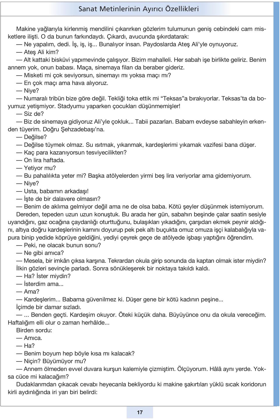 Bi zim ma hal le li. Her sa bah işe bir lik te ge li riz. Be nim an nem yok, onun ba ba s. Ma ça, si ne ma ya fi lan da be ra ber gi de riz. Mis ke ti mi çok se vi yor sun, si ne ma y m yok sa ma ç m?