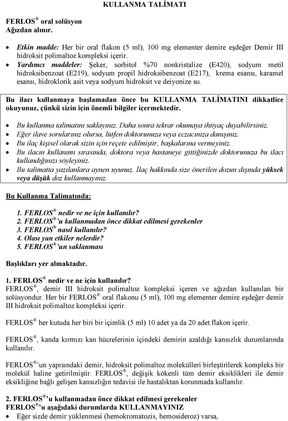 hidroksit ve deiyonize su. Bu ilacı kullanmaya başlamadan önce bu KULLANMA TALĐMATINI dikkatlice okuyunuz, çünkü sizin için önemli bilgiler içermektedir. Bu kullanma talimatını saklayınız.