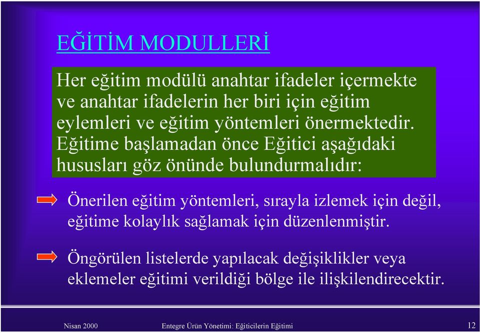 Eğitime başlamadan önce Eğitici aşağıdaki hususları göz önünde bulundurmalıdır: Önerilen eğitim yöntemleri, sırayla izlemek