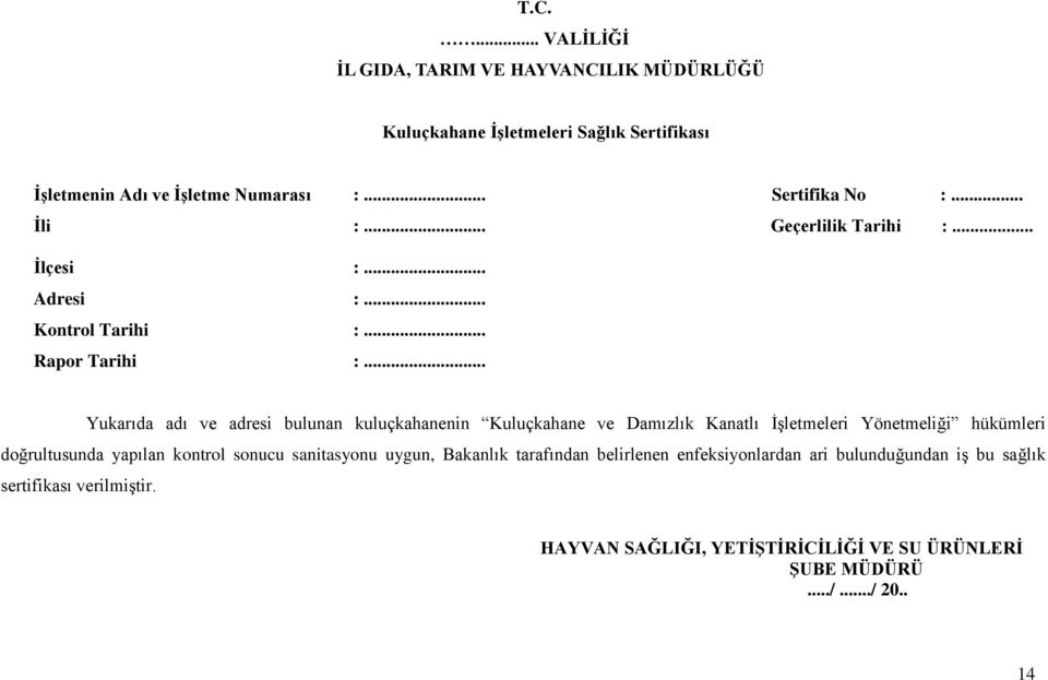 .. Yukarıda adı ve adresi bulunan kuluçkahanenin Kuluçkahane ve Damızlık Kanatlı İşletmeleri Yönetmeliği hükümleri doğrultusunda yapılan kontrol