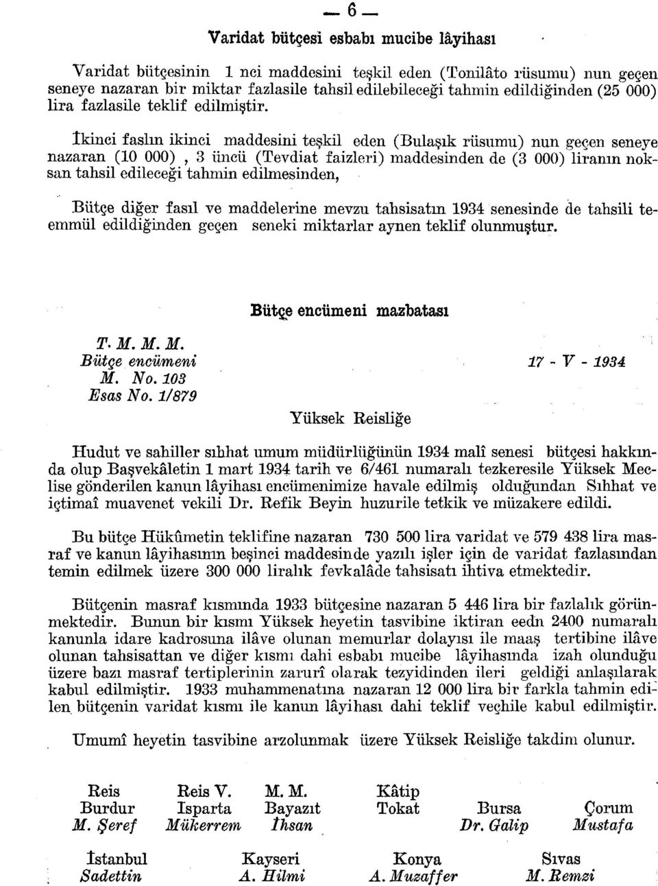 ikinci faslın ikinci maddesini teşkil eden (Bulaşık rüsumu) nun geçen seneye nazaran (0 000), 3 üncü (Tevdiat faizleri) maddesinden de (3 000) liranın noksan tahsil edileceği tahmin edilmesinden,