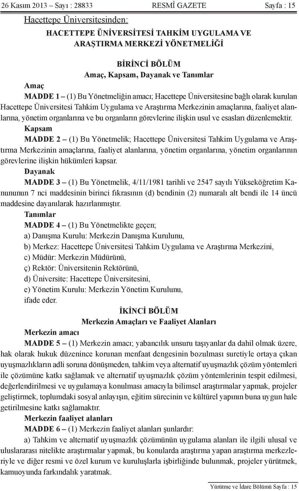 organlarına ve bu organların görevlerine ilişkin usul ve esasları düzenlemektir.